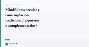 Imagen del artículo: mindfulness-secular-vs-contemplacion-tradicional